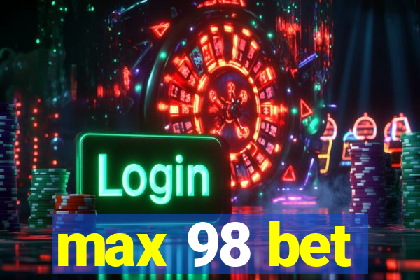 max 98 bet